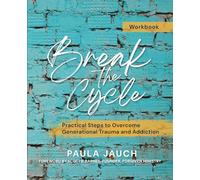 Break the Cycle: Practical Steps to Overcome Generational Trauma and Addiction
