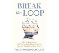 Break the Loop: Break Free from Self-Sabotage, Fear, and the Stories That Keep You Stuck