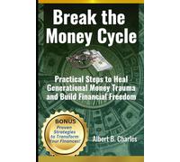 Break the Money Cycle: Practical Steps to Heal Generational Money Trauma and Build Financial Freedom