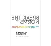 Break the Norms: Questioning Everything You Think You Know About God and Truth, Life and Death, Love and Sex