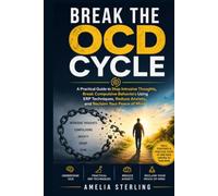 Break the OCD Cycle: A Practical Guide to Stop Intrusive Thoughts, Break Compulsive Behaviors Using ERP Techniques, Reduce Anxiety, and Reclaim Your Peace of Mind