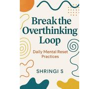 Break the Overthinking Loop: Daily Mental Reset Practices