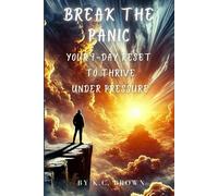 Break the Panic: Your 7-Day Reset to Thrive Under Pressure