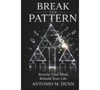 Break The Pattern: From Chaos to Purpose: A story of Discipline, Growth, And Becoming