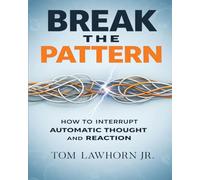 Break the Pattern: How to Interrupt Automatic Thought and Reaction