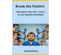 Break the Pattern:: I'm taking my life back, I'm learning to love myself