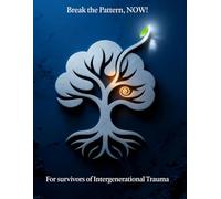 Break the Pattern, NOW!: For survivors of intergenerational trauma