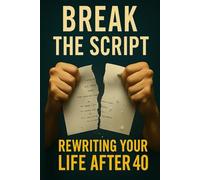 Break the Script: Rewriting Your Life After 40