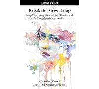 Break the Stress Loop: Stop Worrying, Release Self Doubt and Emotional Overload
