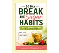 Break the Sugar Habit: 30-Day Sugar Craving & Habit Tracker Journal: Track Your Cravings, Identify Triggers & Build Healthier Habits Naturally