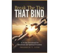 Break The Ties That Bind: A 14-Day Devotional for Emotional and Spiritual Freedom