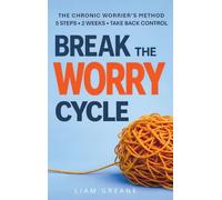 BREAK THE WORRY CYCLE: The Chronic Worrier's Method - 5 Steps, 2 Weeks, Take Back Control