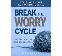 BREAK THE WORRY CYCLE: The Official Guided Companion Journal - Apply the 5-Step Method, Break Worry Cycles, Take Back Control