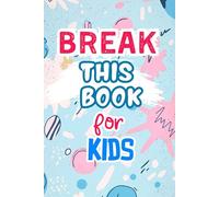Break This Book: A Kids’ Wreck It Journal of Artistic Fun with Engaging Prompts, Silly Challenges, and Imagination Games