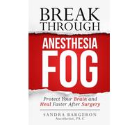 Break Through Anesthesia Fog: Protect Your Brain and Heal Faster After Surgery
