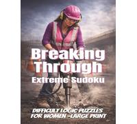 Break Through : Extreme Sudoku: Difficult Logic Puzzles for Women -Large Print
