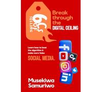 Break through the Digital Ceiling: Learn how to beat the algorithm to make more sales on Social media