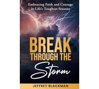 Break Through The Storm A 30-Day Devotional Journey To Inner Strength: Embracing Faith and Courage in Life's Toughest Seasons