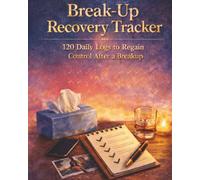 Break-Up Recovery Tracker: 120 Daily Logs to Regain Control After a Breakup