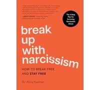 Break Up with Narcissism: How to Break Free and Stay Free - The 4-Step Plan for Surviving Narcissistic Abuse