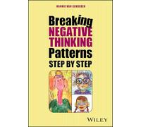 Break Your Negative Patterns in Five Steps: A systematic plan to change unwanted feelings, thoughts and behaviour