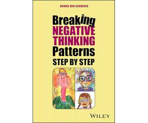 Break Your Negative Patterns in Five Steps: A systematic plan to change unwanted feelings, thoughts and behaviour
