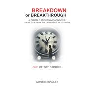 Breakdown or Breakthrough: A PARABLE ABOUT NAVIGATING THE CHOICES EVERY SOLOPRENEUR MUST MAKE: 1