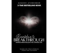 Breakdown to Breakthrough: Inspiring Breakthroughs That Changed Lives
