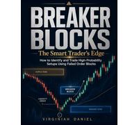 BREAKER BLOCKS: The Smart Trader's Edge: How to Identify and Trade High-Probability Setups Using Failed Order Blocks