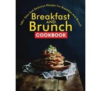 Breakfast and Brunch CookBook: 100+ Easy And Delicious Recipes For Breakfast And Brunch