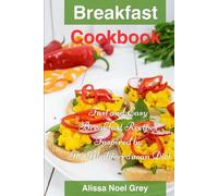 Breakfast Cookbook: Fast and Easy Breakfast Recipes Inspired by The Mediterranean Diet: Breakfast, Lunch and Dinner for Busy People on a Budget