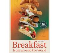 Breakfast From Around the world: Authentic Morning Recipes from Every Corner of the Globe - A Delicious Journey Through Cultures and Flavors