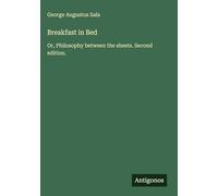 Breakfast in Bed: Or, Philosophy between the sheets. Second edition.