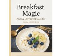 Breakfast Magic: Easy & Cozy Morning Recipes for the Whole Family
