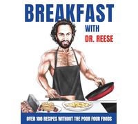 Breakfast With Dr. Reese: Over 100 Recipes Without the Poor Four Foods