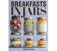 BREAKFASTS in Jars: Quick, Healthy, and Delicious Mason Jar Breakfast Recipes