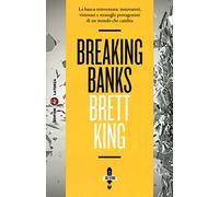 Breaking banks. La banca reinventata: innovatori, visionari e strateghi protagonisti di un mondo che cambia