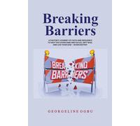 Breaking Barriers: A Pastor’s Journey of Faith and Resilience to Help You Overcome Obstacles, Defy Bias, and Live Your God-Given Destiny