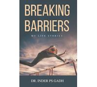 BREAKING BARRIERS: MY LIFE STORIES