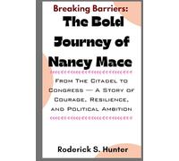 Breaking Barriers: The Bold Journey of Nancy Mace: From The Citadel to Congress - A Story of Courage, Resilience, and Political Ambition