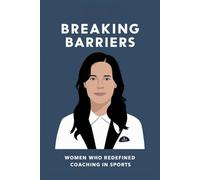 Breaking Barriers: Women Who Redefined Coaching in Sports