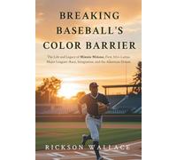 Breaking Baseball's Color Barrier: The Life and Legacy of Minnie Miñoso, First Afro-Latino Major Leaguer-Race, Integration, and the American Dream