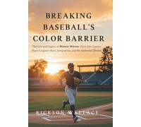 Breaking Baseball's Color Barrier: The Life and Legacy of Minnie Miñoso, First Afro-Latino Major Leaguer-Race, Integration, and the American Dream
