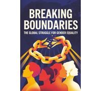Breaking Boundaries: The Global Struggle for Gender Equality