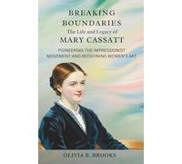 Breaking Boundaries: The Life and Legacy of Mary Cassatt: Pioneering the Impressionist Movement and Redefining Women’s Art