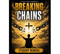 Breaking Chains- STUDENTS MANUAL: A 9-W ible Study for Those Putting Their Lives Back Together