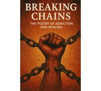 Breaking Chains:: The Poetry of Addiction and Healing