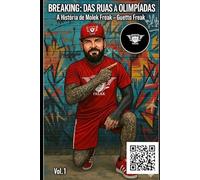 BREAKING: DAS RUAS ÀS OLIMPÍADAS: A História de Molek Freak - Guetto Freak - Vol. 1