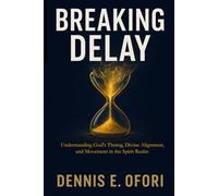 Breaking Delay: Understanding God's Timing, Divine Alignment, and Movement in the Spirit Realm