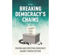 Breaking Democracy’s Chains: Freeing and Fortifying Democracy Against Hidden Capture